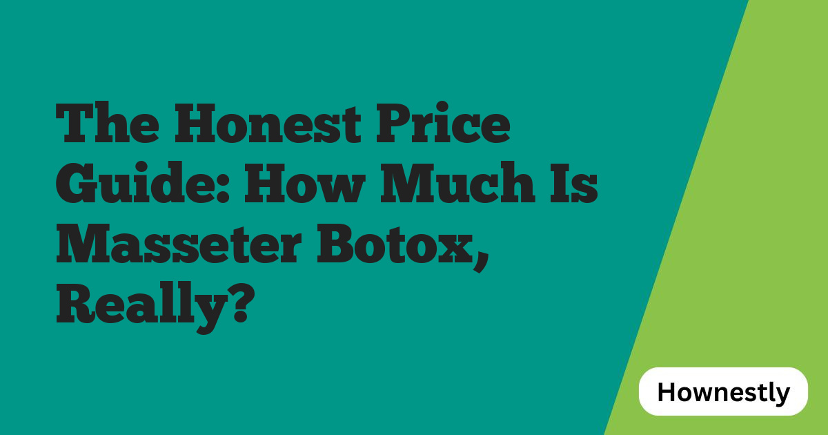 The Honest Price Guide: How Much Is Masseter Botox, Really?