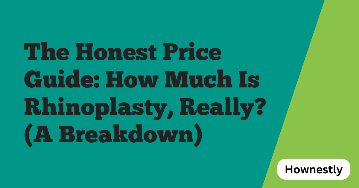 The Honest Price Guide: How Much Is Rhinoplasty, Really? (A Breakdown)