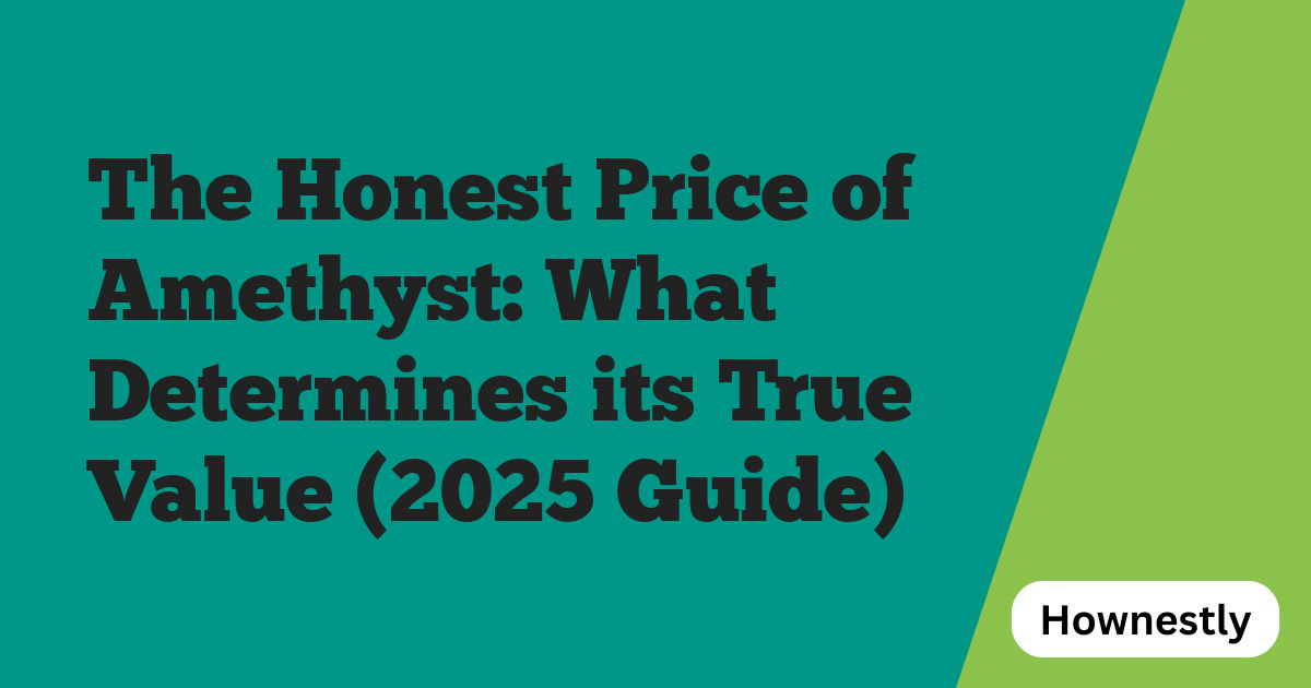 The Honest Price of Amethyst: What Determines its True Value (2025 Guide)