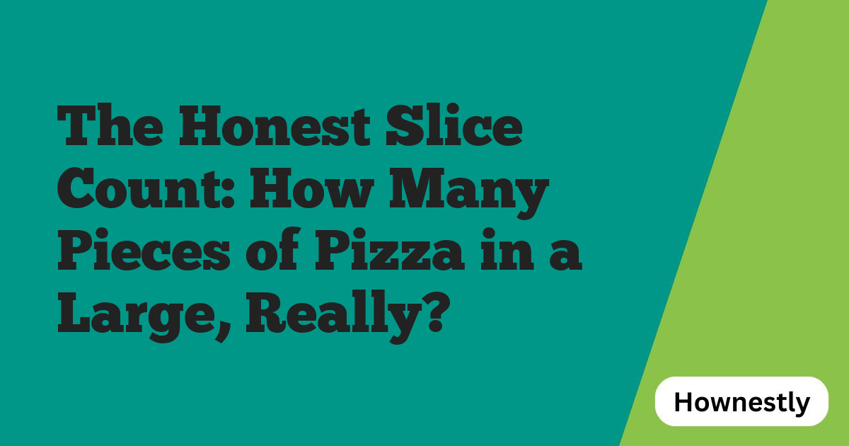 The Honest Slice Count: How Many Pieces of Pizza in a Large, Really?