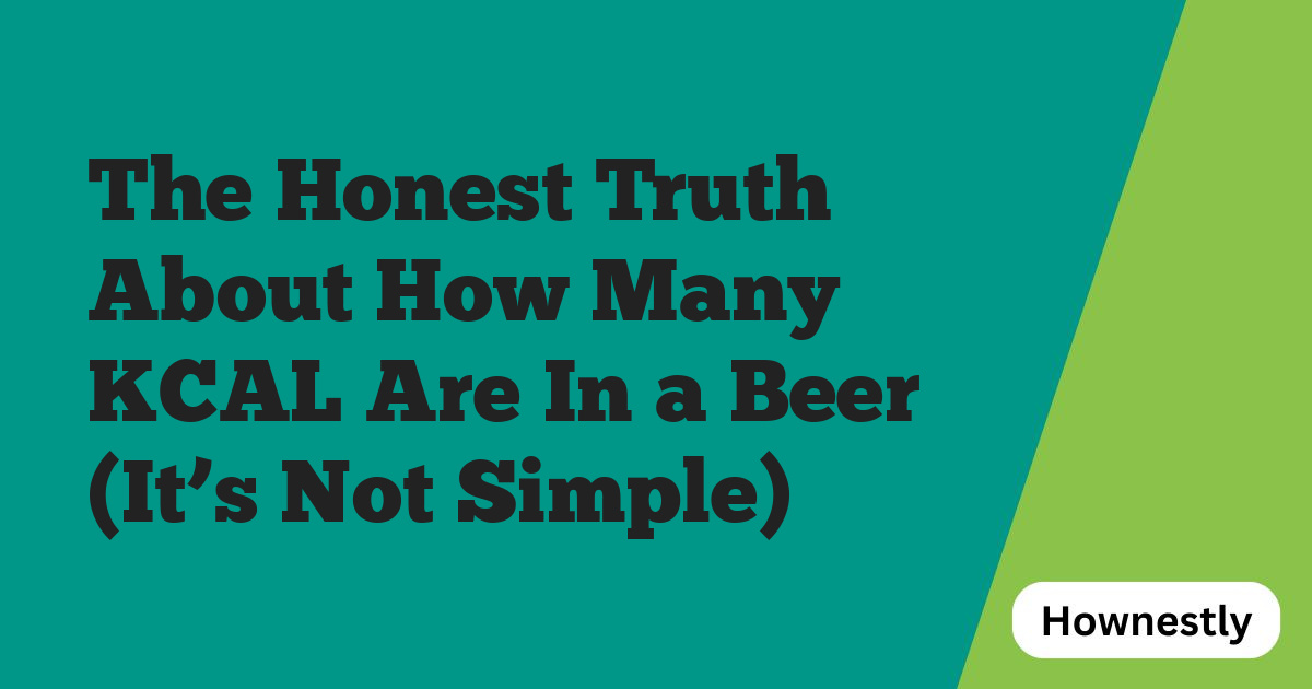 The Honest Truth About How Many KCAL Are In a Beer (It’s Not Simple)