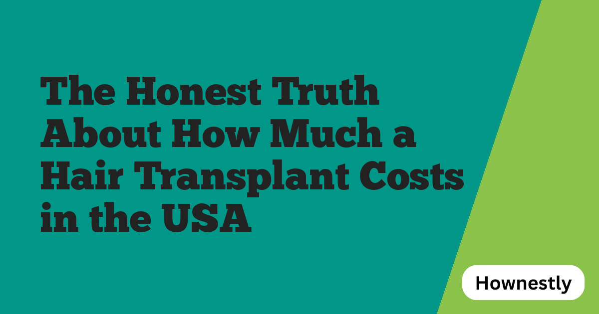 The Honest Truth About How Much a Hair Transplant Costs in the USA