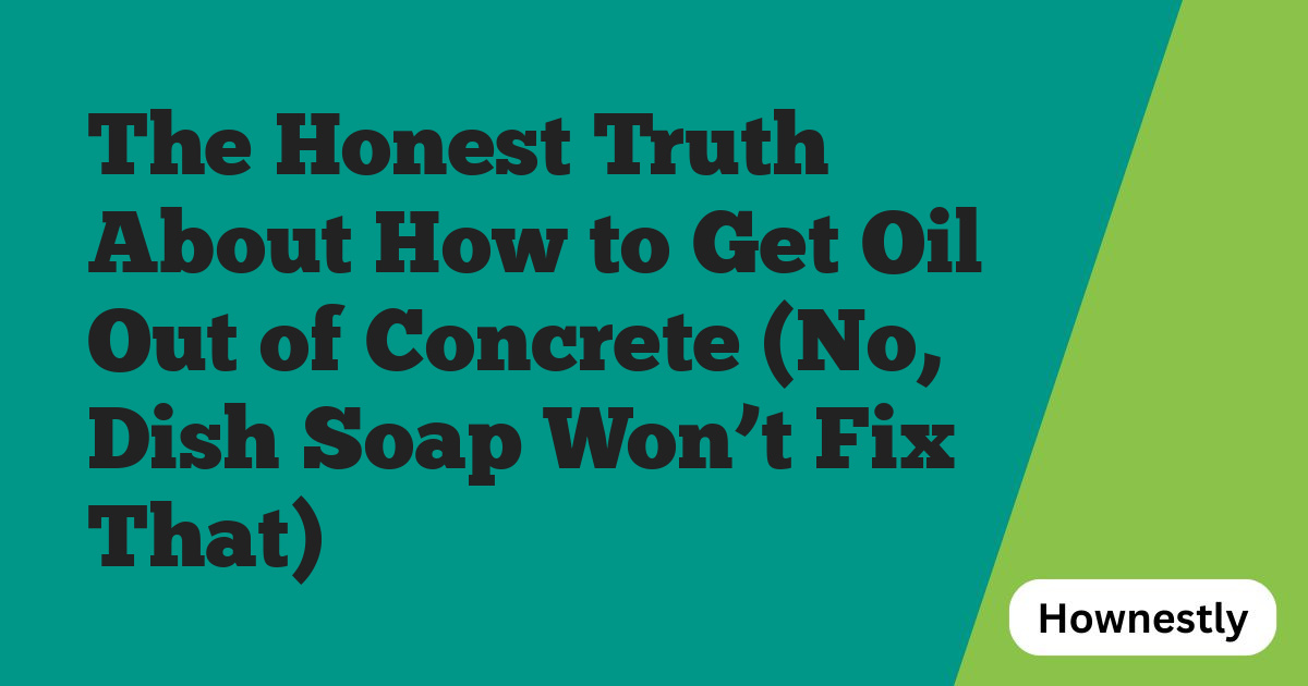 The Honest Truth About How to Get Oil Out of Concrete (No, Dish Soap Won’t Fix That)
