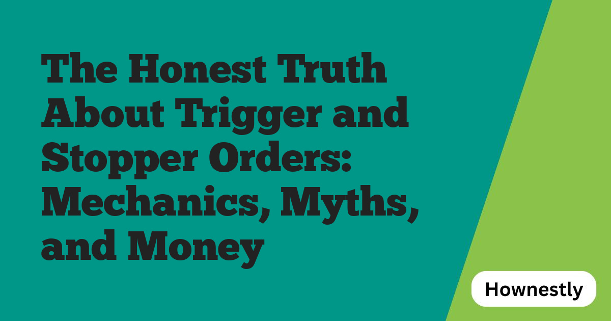 The Honest Truth About Trigger and Stopper Orders: Mechanics, Myths, and Money