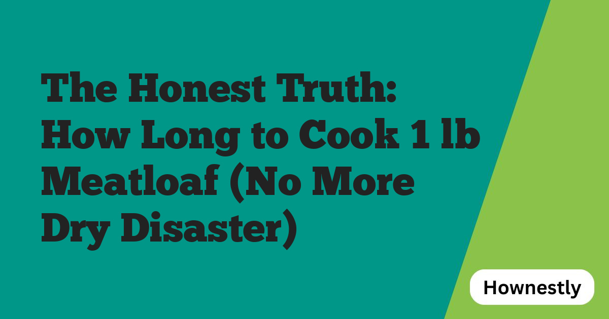 The Honest Truth: How Long to Cook 1 lb Meatloaf (No More Dry Disaster)