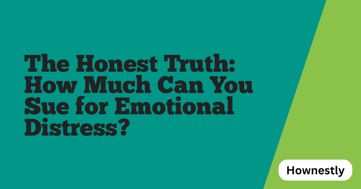 The Honest Truth: How Much Can You Sue for Emotional Distress?