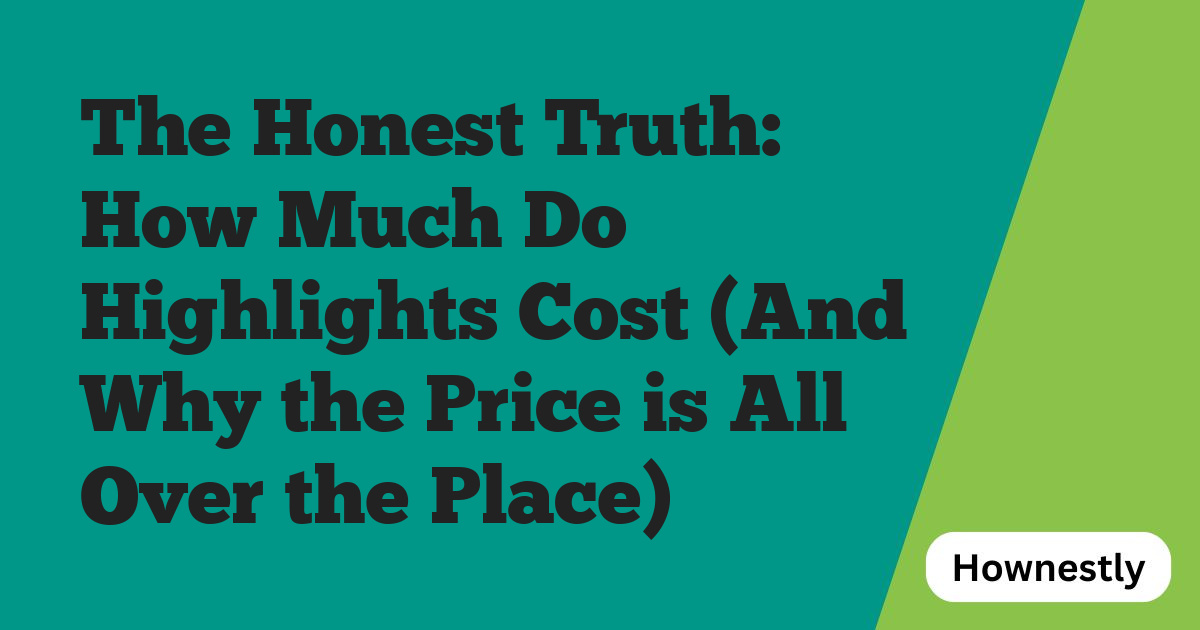 The Honest Truth: How Much Do Highlights Cost (And Why the Price is All Over the Place)