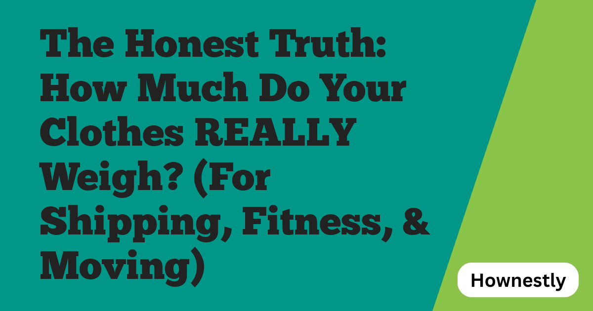 The Honest Truth: How Much Do Your Clothes REALLY Weigh? (For Shipping, Fitness, & Moving)