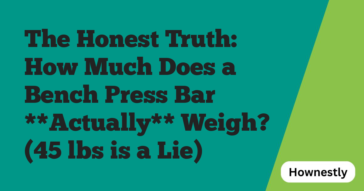 The Honest Truth: How Much Does a Bench Press Bar **Actually** Weigh? (45 lbs is a Lie)
