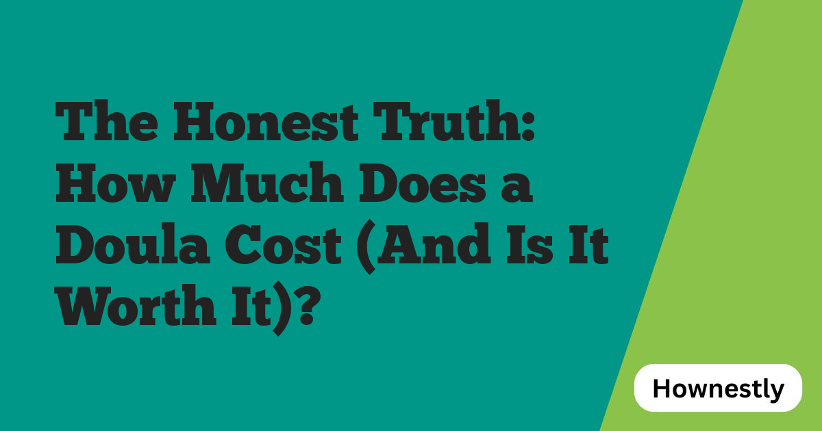 The Honest Truth: How Much Does a Doula Cost (And Is It Worth It)?