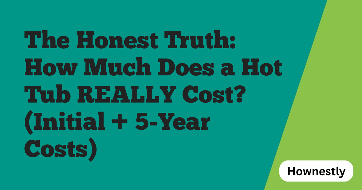 The Honest Truth: How Much Does a Hot Tub REALLY Cost? (Initial + 5-Year Costs)