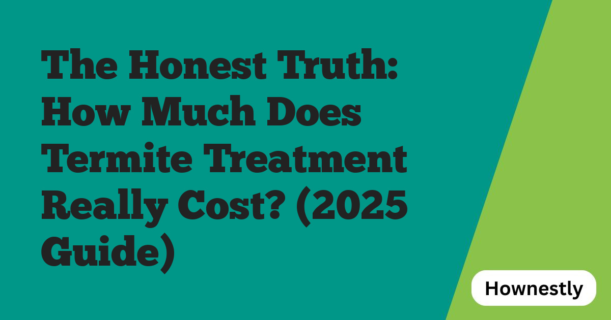 The Honest Truth: How Much Does Termite Treatment Really Cost? (2025 Guide)