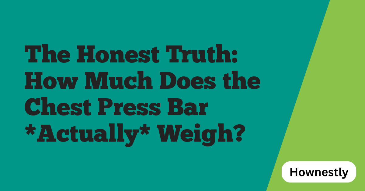 The Honest Truth: How Much Does the Chest Press Bar *Actually* Weigh?