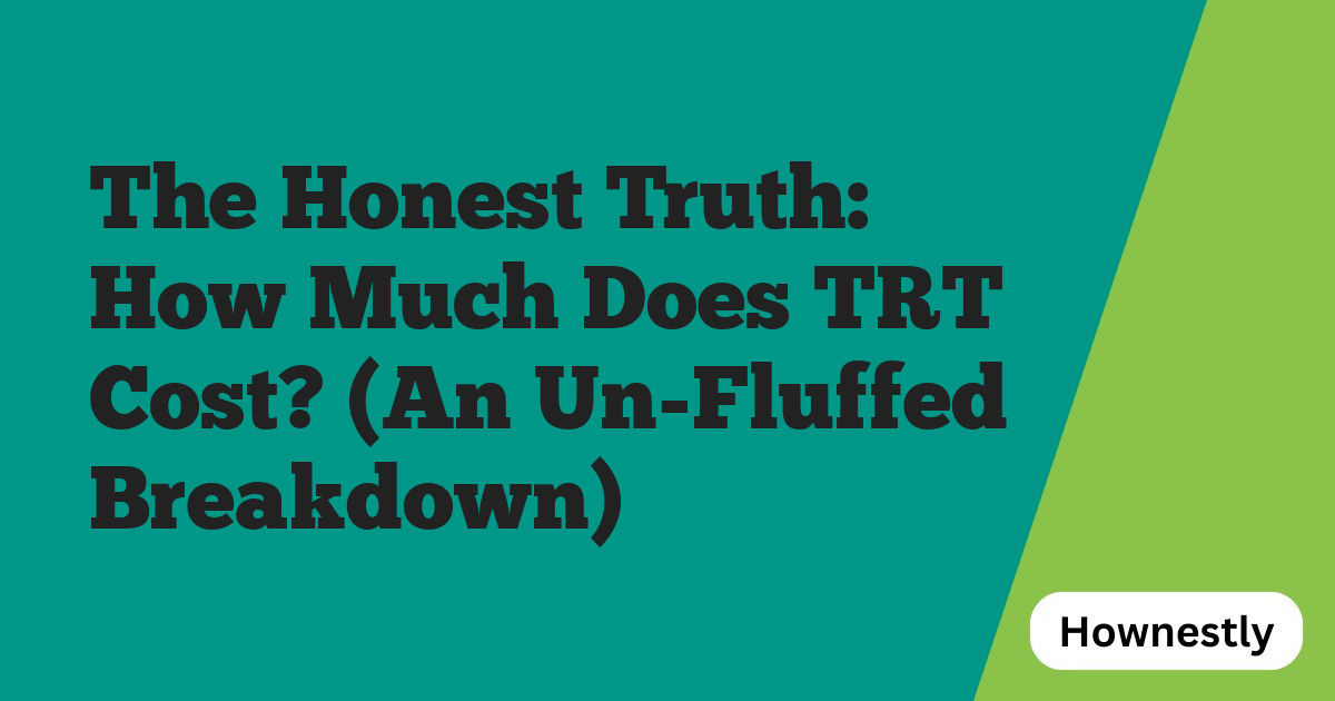 The Honest Truth: How Much Does TRT Cost? (An Un-Fluffed Breakdown)