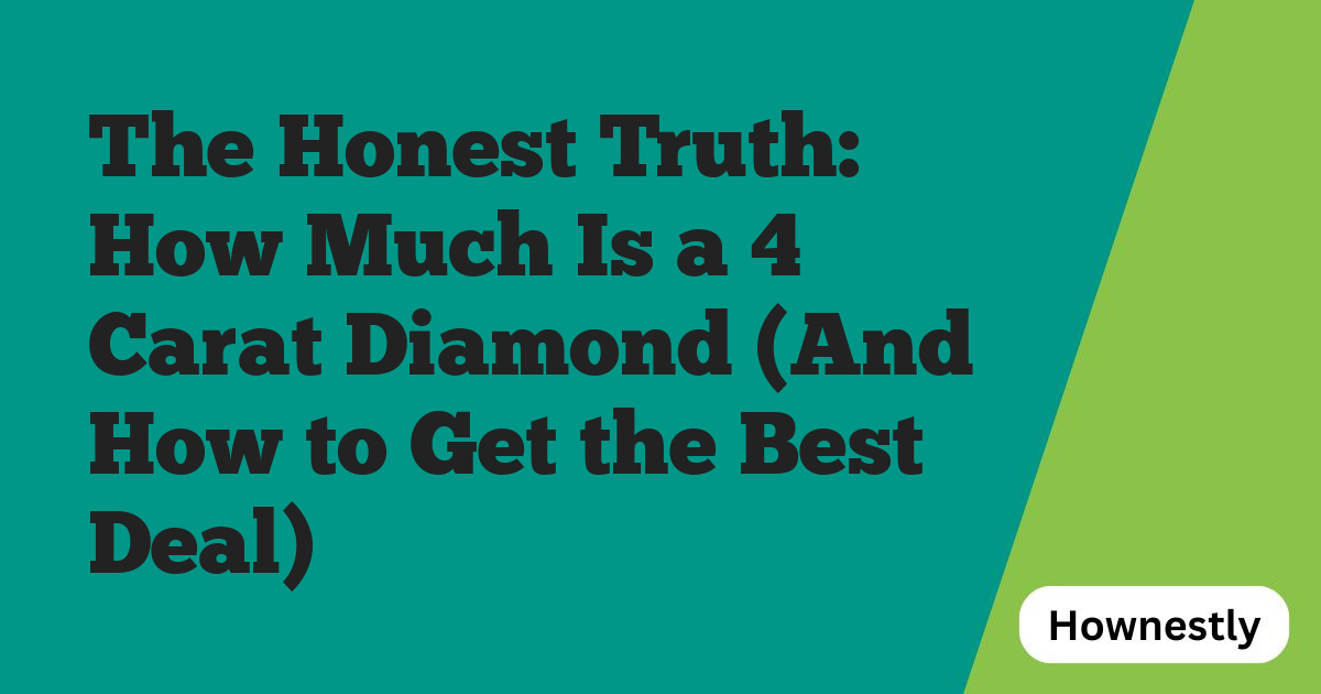The Honest Truth: How Much Is a 4 Carat Diamond (And How to Get the Best Deal)