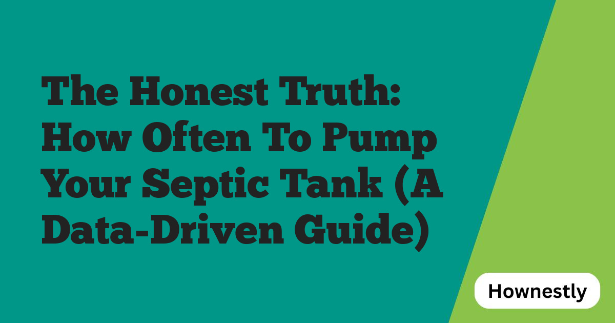 The Honest Truth: How Often To Pump Your Septic Tank (A Data-Driven Guide)