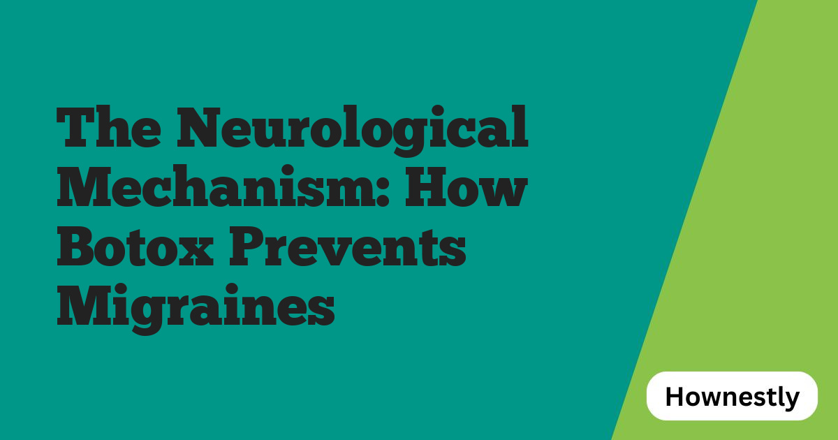 The Neurological Mechanism: How Botox Prevents Migraines