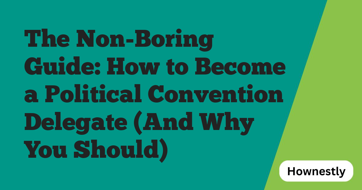 The Non-Boring Guide: How to Become a Political Convention Delegate (And Why You Should)