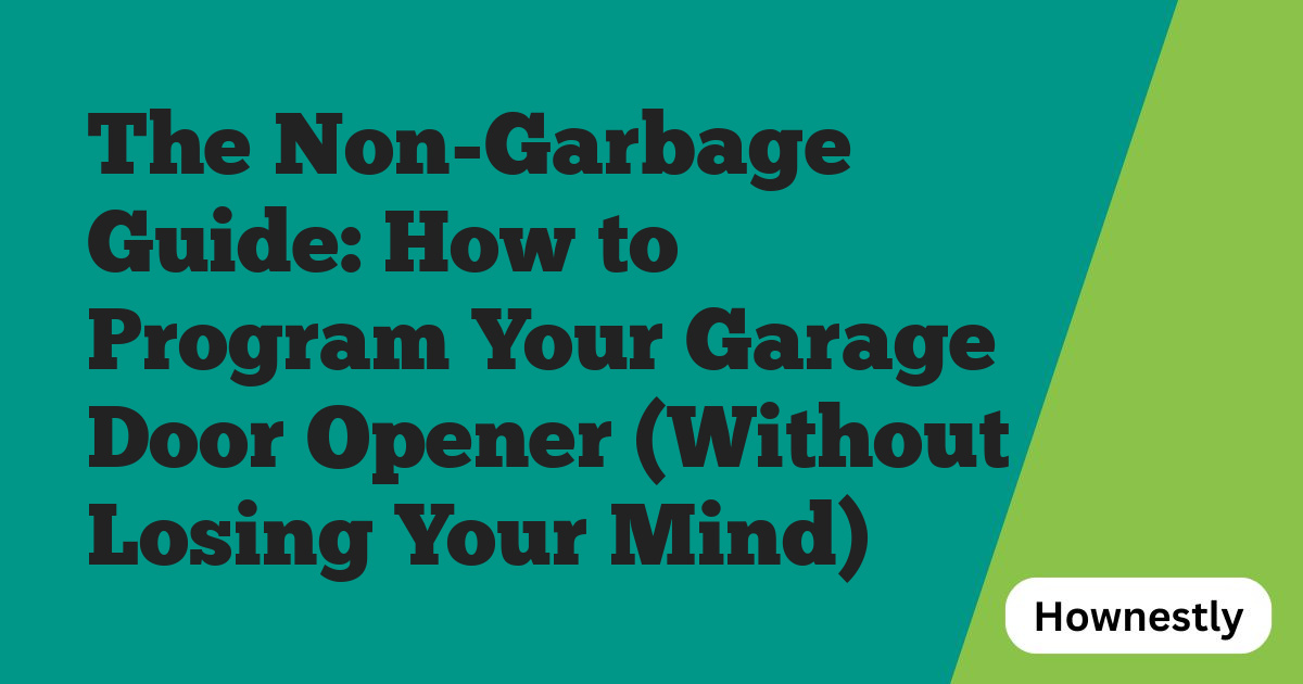 The Non-Garbage Guide: How to Program Your Garage Door Opener (Without Losing Your Mind)