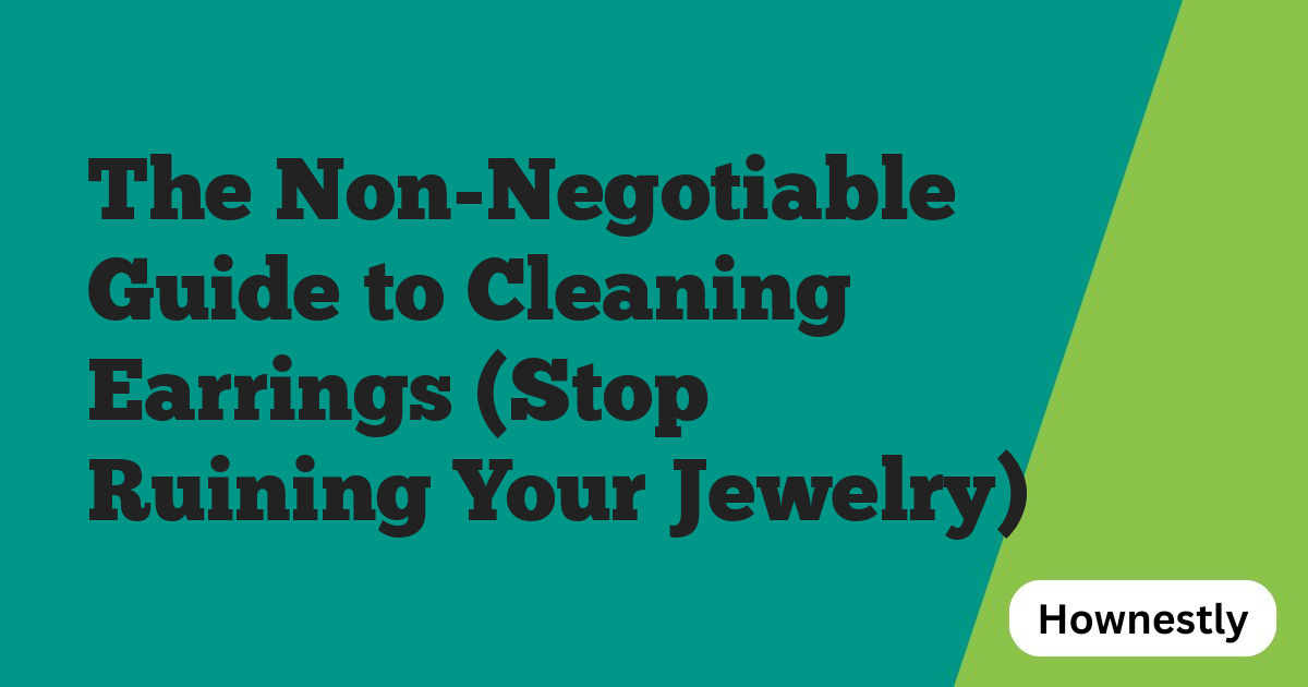 The Non-Negotiable Guide to Cleaning Earrings (Stop Ruining Your Jewelry)