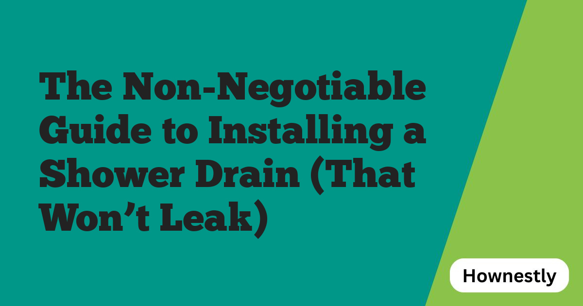 The Non-Negotiable Guide to Installing a Shower Drain (That Won’t Leak)