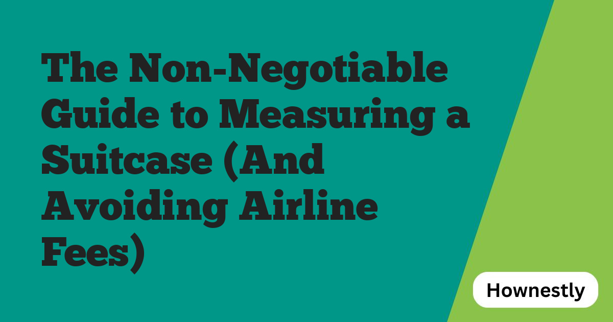 The Non-Negotiable Guide to Measuring a Suitcase (And Avoiding Airline Fees)