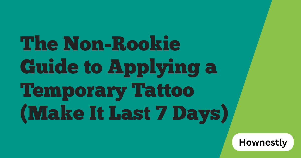 The Non-Rookie Guide to Applying a Temporary Tattoo (Make It Last 7 Days)