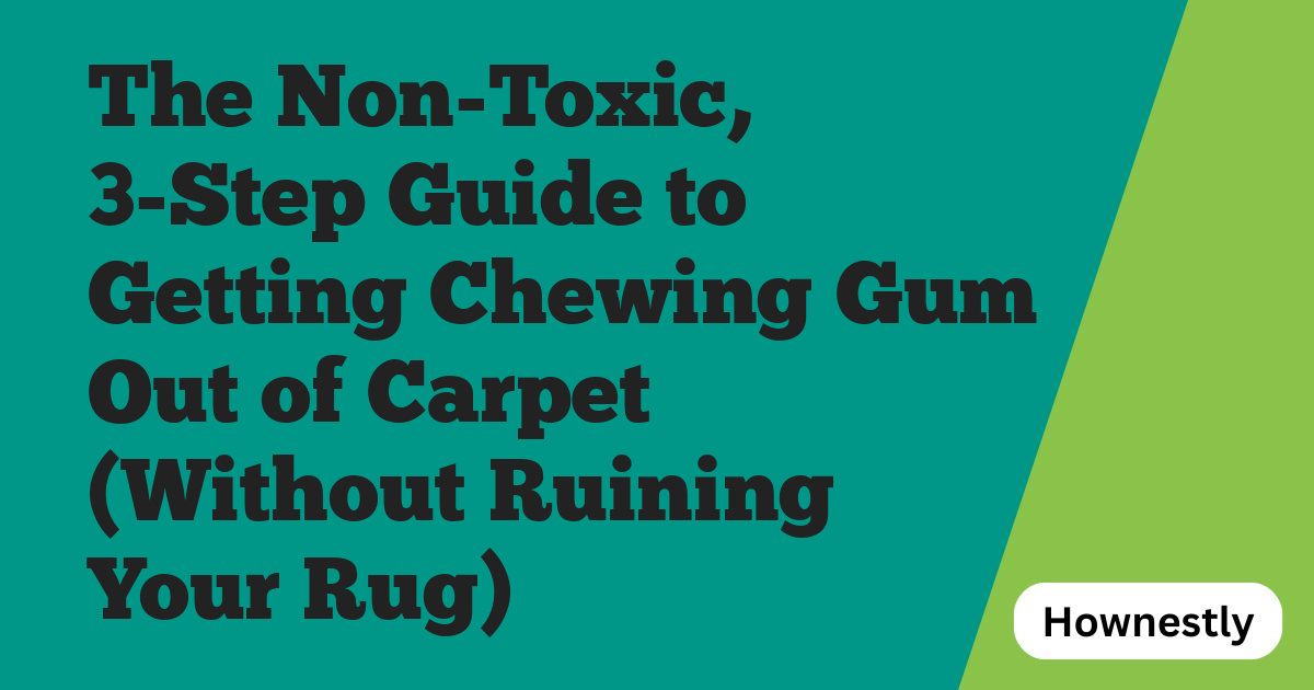 The Non-Toxic, 3-Step Guide to Getting Chewing Gum Out of Carpet (Without Ruining Your Rug)