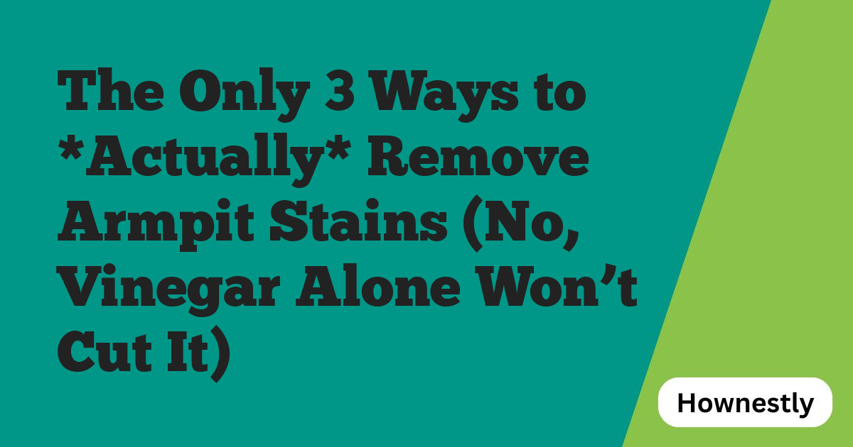 The Only 3 Ways to *Actually* Remove Armpit Stains (No, Vinegar Alone Won’t Cut It)