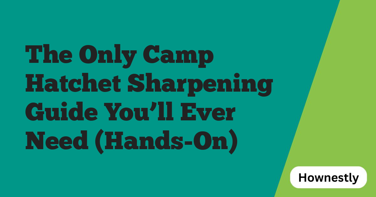 The Only Camp Hatchet Sharpening Guide You’ll Ever Need (Hands-On)