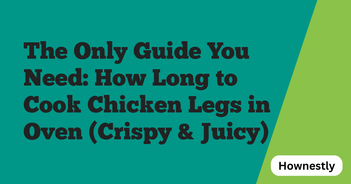 The Only Guide You Need: How Long to Cook Chicken Legs in Oven (Crispy & Juicy)