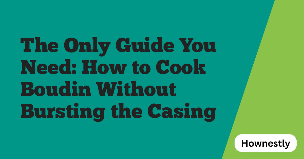 The Only Guide You Need: How to Cook Boudin Without Bursting the Casing