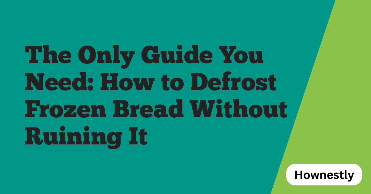 The Only Guide You Need: How to Defrost Frozen Bread Without Ruining It