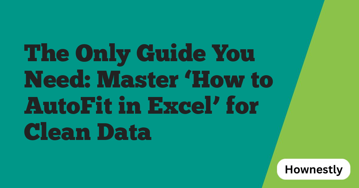 The Only Guide You Need: Master ‘How to AutoFit in Excel’ for Clean Data
