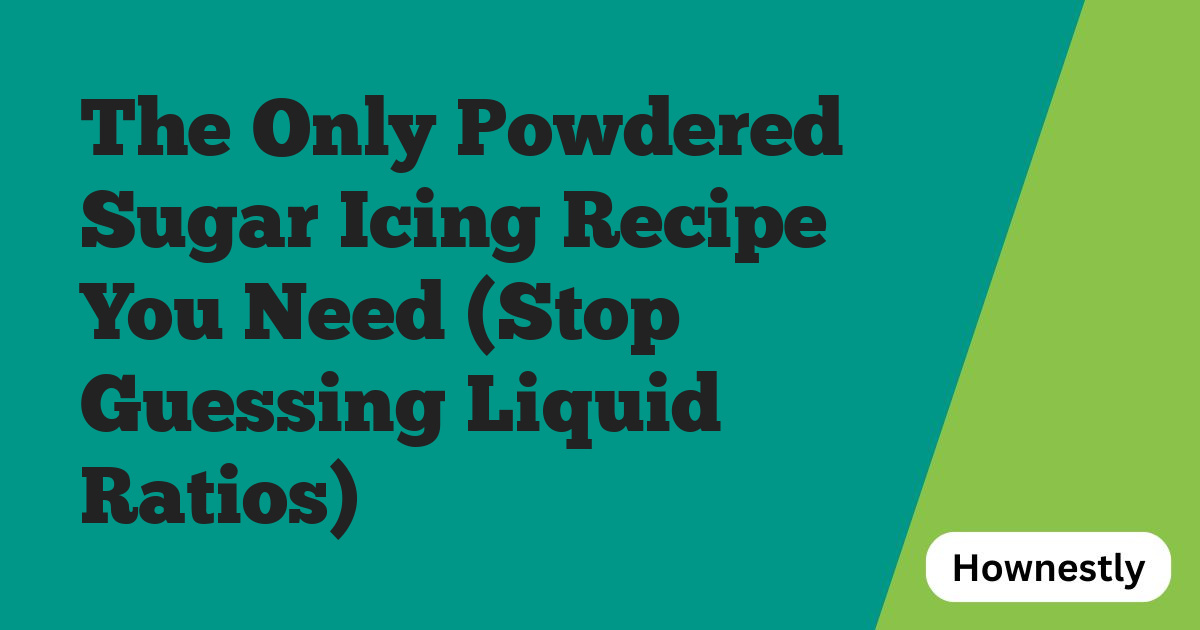 The Only Powdered Sugar Icing Recipe You Need (Stop Guessing Liquid Ratios)