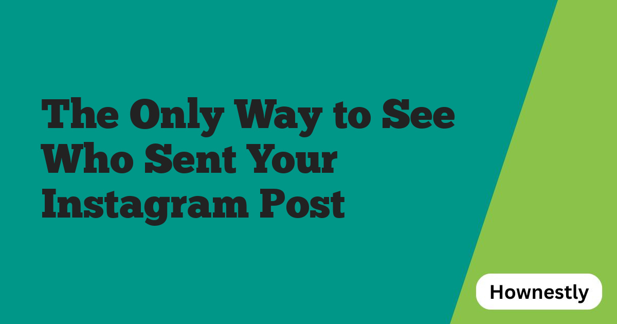 The Only Way to See Who Sent Your Instagram Post