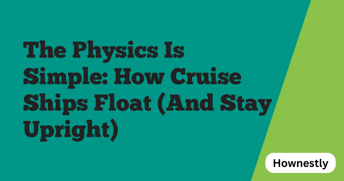 The Physics Is Simple: How Cruise Ships Float (And Stay Upright)