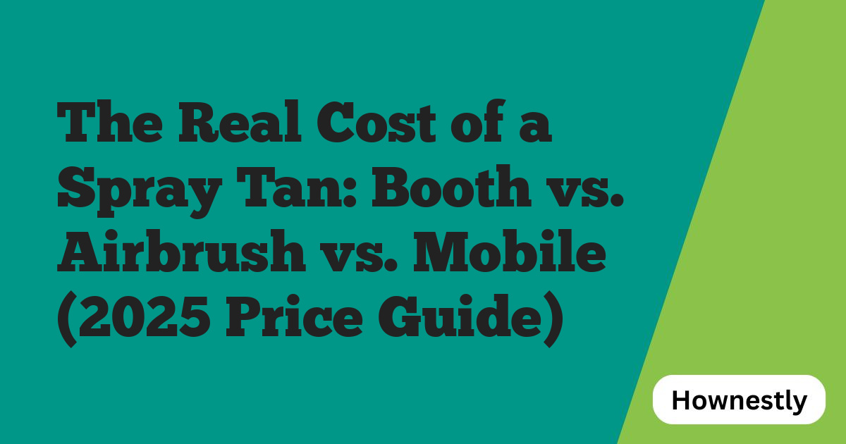 The Real Cost of a Spray Tan: Booth vs. Airbrush vs. Mobile (2025 Price Guide)