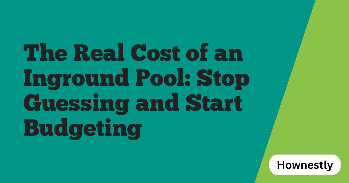 The Real Cost of an Inground Pool: Stop Guessing and Start Budgeting