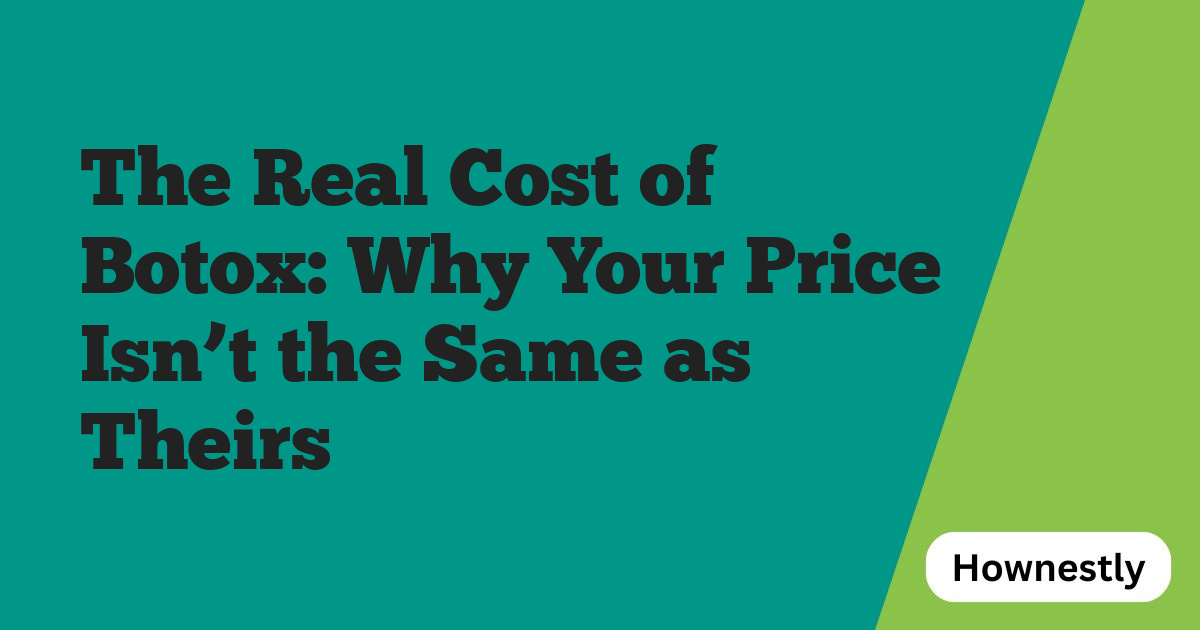 The Real Cost of Botox: Why Your Price Isn’t the Same as Theirs