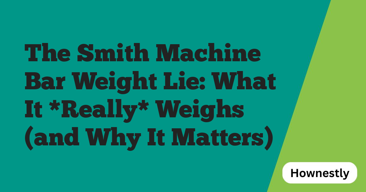The Smith Machine Bar Weight Lie: What It *Really* Weighs (and Why It Matters)