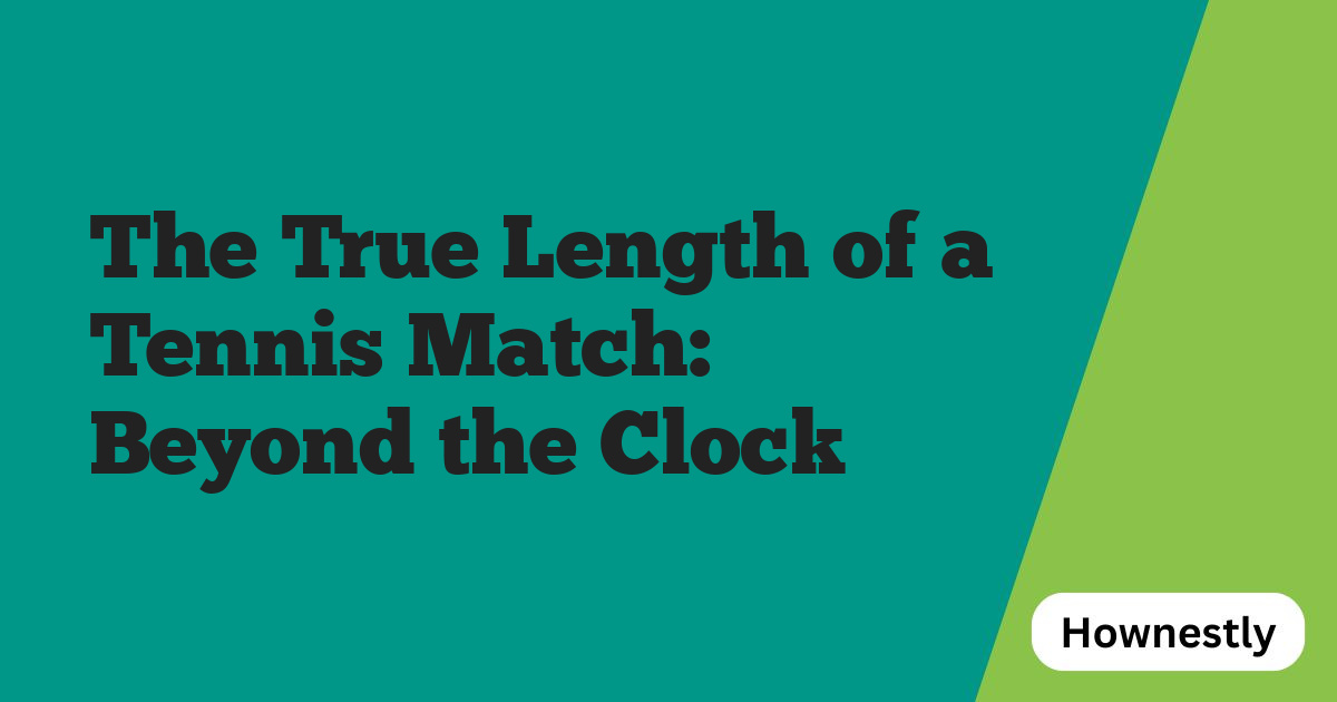The True Length of a Tennis Match: Beyond the Clock