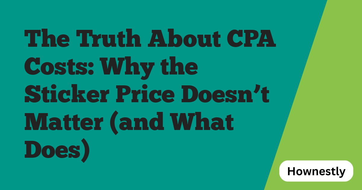 The Truth About CPA Costs: Why the Sticker Price Doesn’t Matter (and What Does)