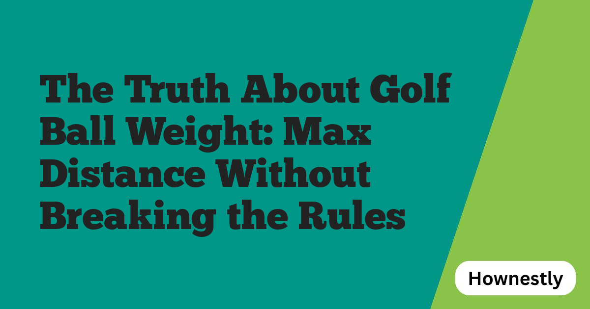 The Truth About Golf Ball Weight: Max Distance Without Breaking the Rules