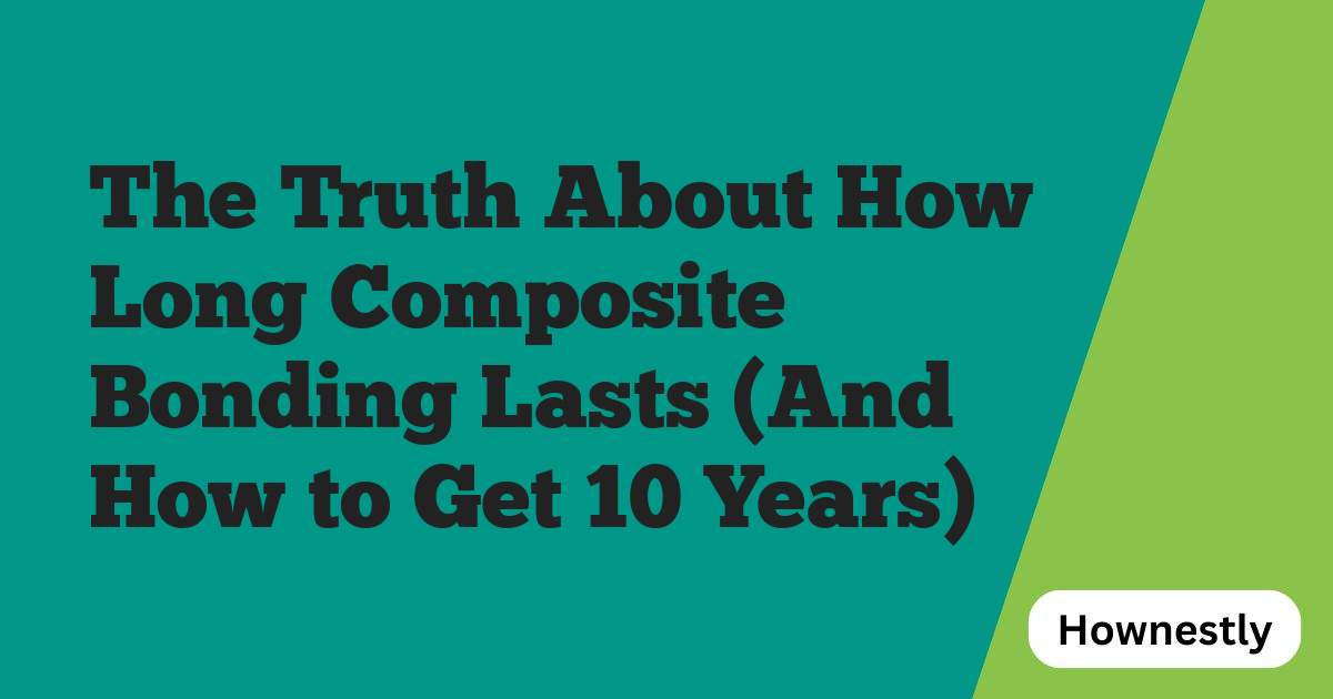 The Truth About How Long Composite Bonding Lasts (And How to Get 10 Years)