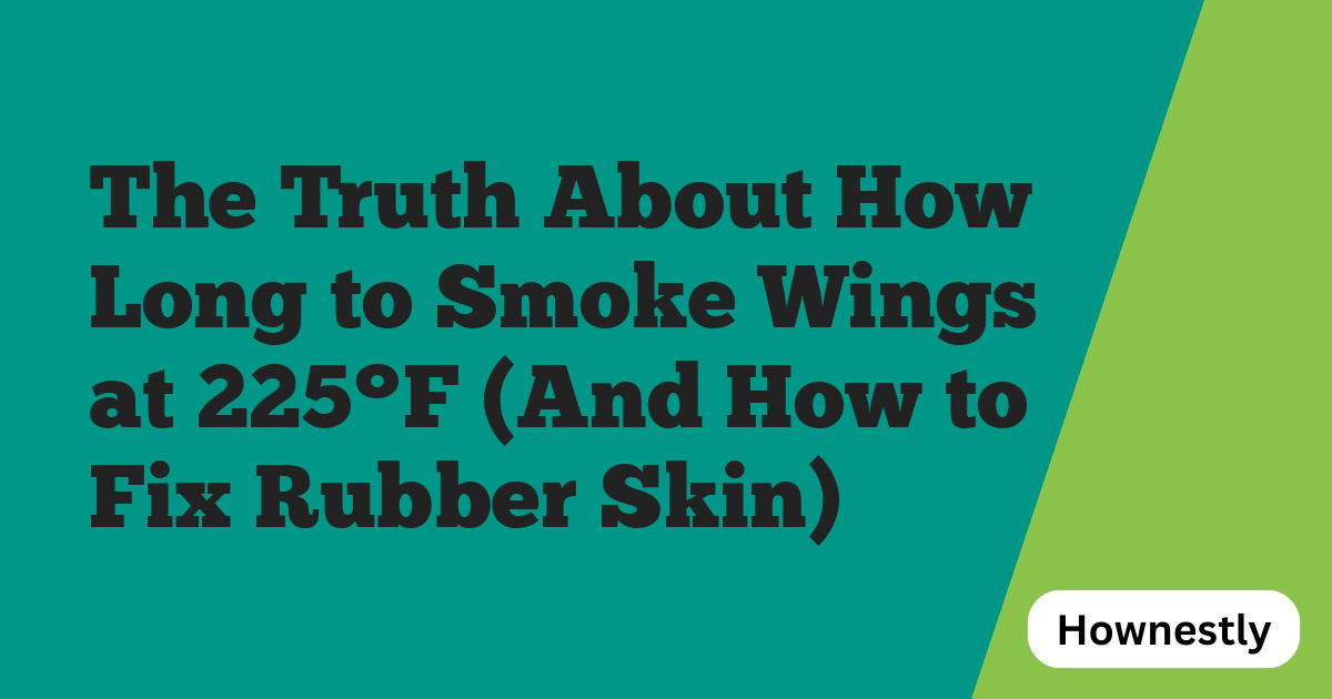 The Truth About How Long to Smoke Wings at 225°F (And How to Fix Rubber Skin)
