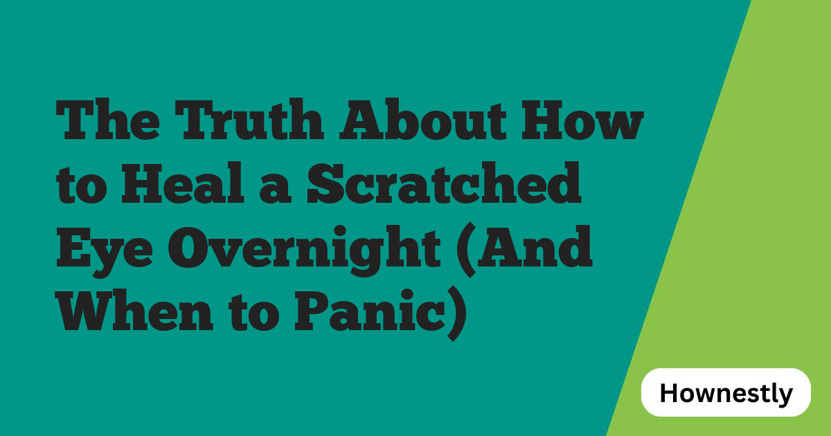 The Truth About How to Heal a Scratched Eye Overnight (And When to Panic)