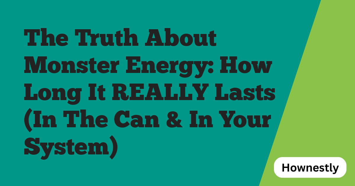 The Truth About Monster Energy: How Long It REALLY Lasts (In The Can & In Your System)