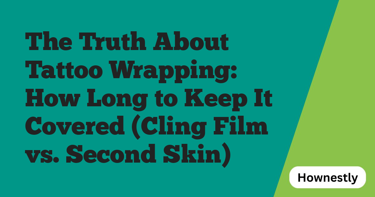 The Truth About Tattoo Wrapping: How Long to Keep It Covered (Cling Film vs. Second Skin)