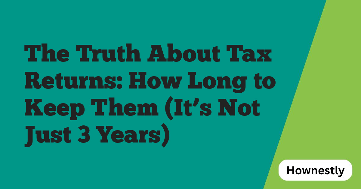 The Truth About Tax Returns: How Long to Keep Them (It’s Not Just 3 Years)